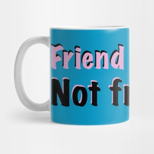 Friend shaped, not friendly Mug